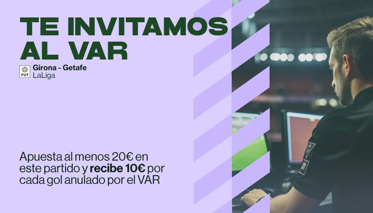 Apuesta en el GIRONA vs GETAFE al menos 20€ y recibe 10€ por cada gol que anule el VAR