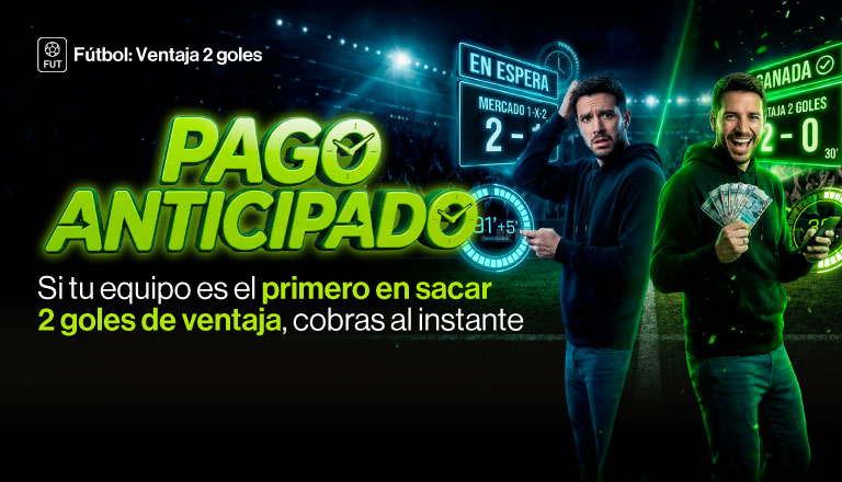 Si tu equipo logra una ventaja de 2 goles durante el encuentro, te pagamos anticipadamente
